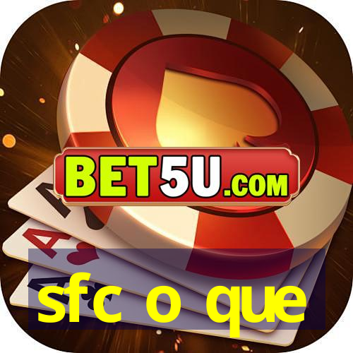 sfc o que